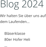 Blog 2024 Wir halten Sie über uns auf dem Laufenden…  	Bläserklasse 	80er Hofer Heli 	…